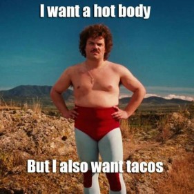 I-want-a-hot-body-but-I-also-want-tacos